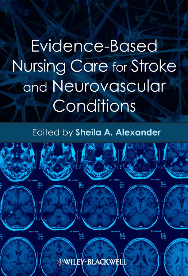 Evidence-Based Nursing Care for Stroke and Neurovascular Conditions by Sheila A. Alexander