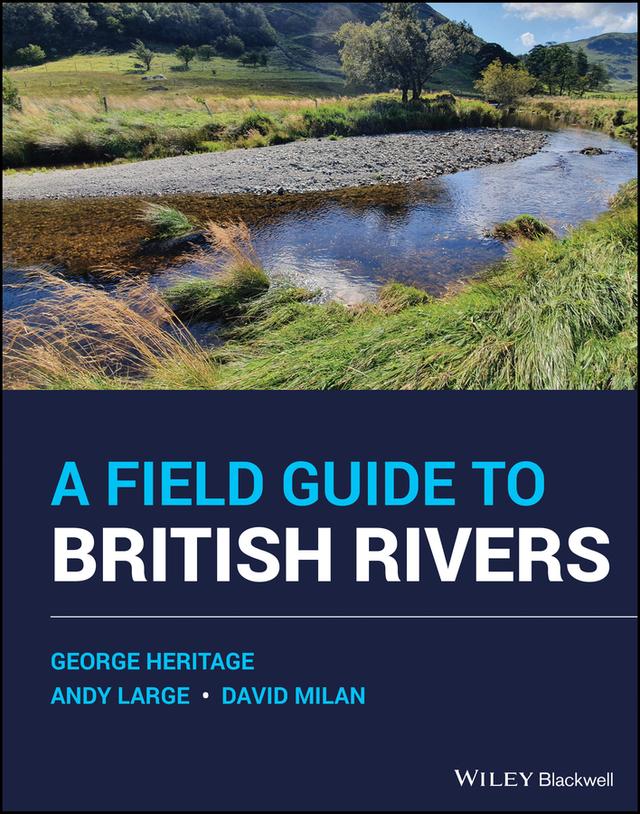 A Field Guide to British Rivers by Andy Large, David Milan, George Heritage