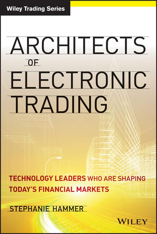Architects of Electronic Trading by Michael Kuhn, Stephanie Hammer