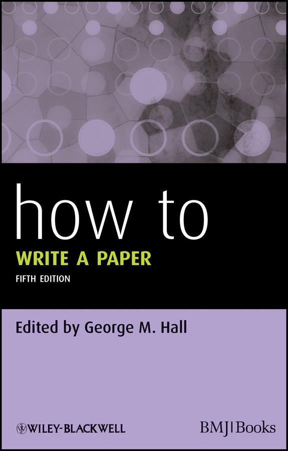 How To Write a Paper by George M. Hall