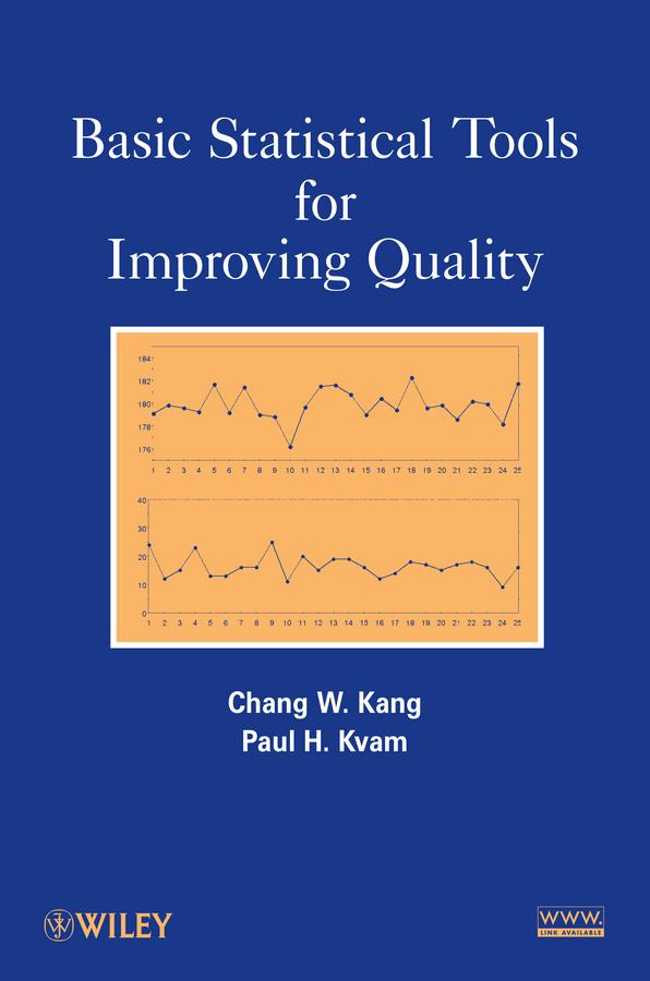 Basic Statistical Tools for Improving Quality by Chang W. Kang, Paul Kvam