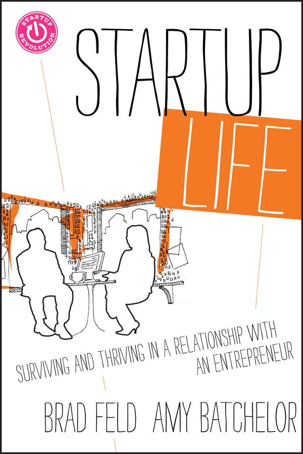 Startup Life by Amy Batchelor, Brad Feld