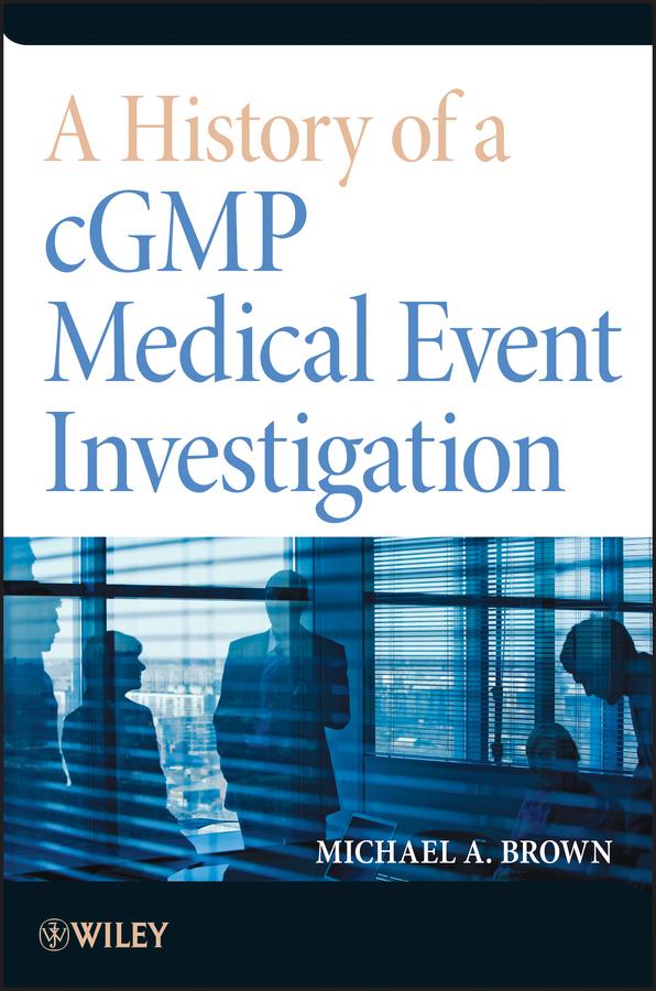 A History of a cGMP Medical Event Investigation by Michael A. Brown