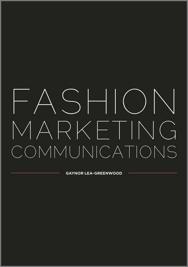 Fashion Marketing Communications by Gaynor Lea-Greenwood