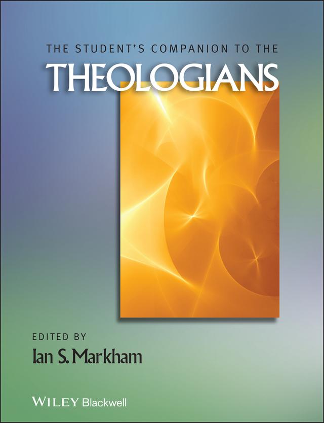 The Student's Companion to the Theologians by Ian S. Markham