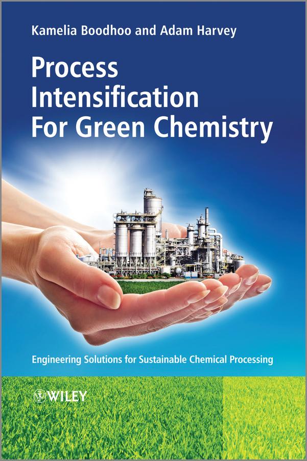 Process Intensification Technologies for Green Chemistry by Adam Harvey, Kamelia Boodhoo