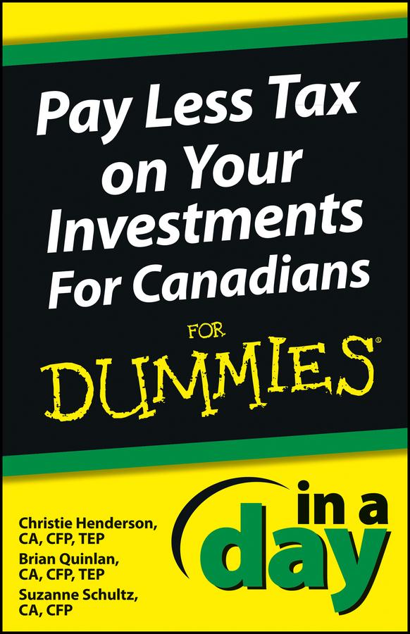 Pay Less Tax on Your Investments In a Day For Canadians For Dummies by Brian Quinlan, Christie Henderson, Suzanne Schultz