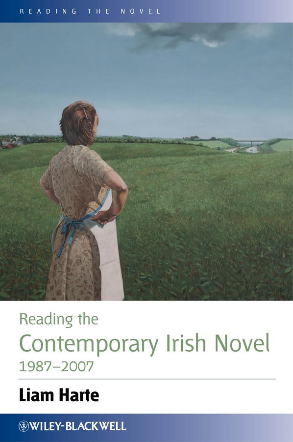 Reading the Contemporary Irish Novel 1987 - 2007 by Liam Harte