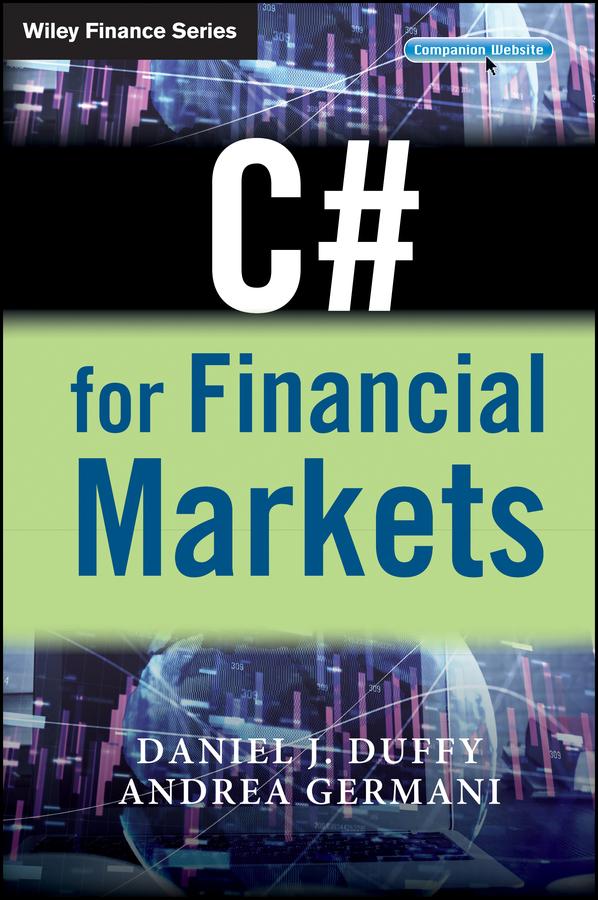 C# for Financial Markets by Andrea Germani, Daniel J. Duffy