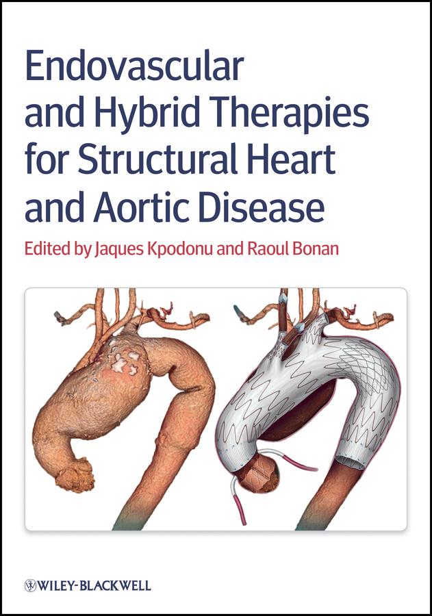 Endovascular and Hybrid Therapies for Structural Heart and Aortic Disease by Jacques Kpodonu, Raoul Bonan