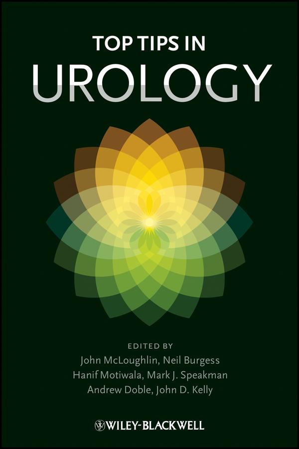 Top Tips in Urology by Andrew Doble, Hanif Motiwala, John Kelly, John McLoughlin, Mark J. Speakman, Neil Burgess