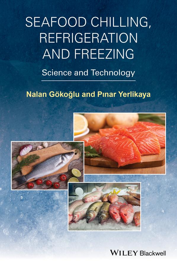 Seafood Chilling, Refrigeration and Freezing by Nalan Gokoglu, Pinar Yerlikaya