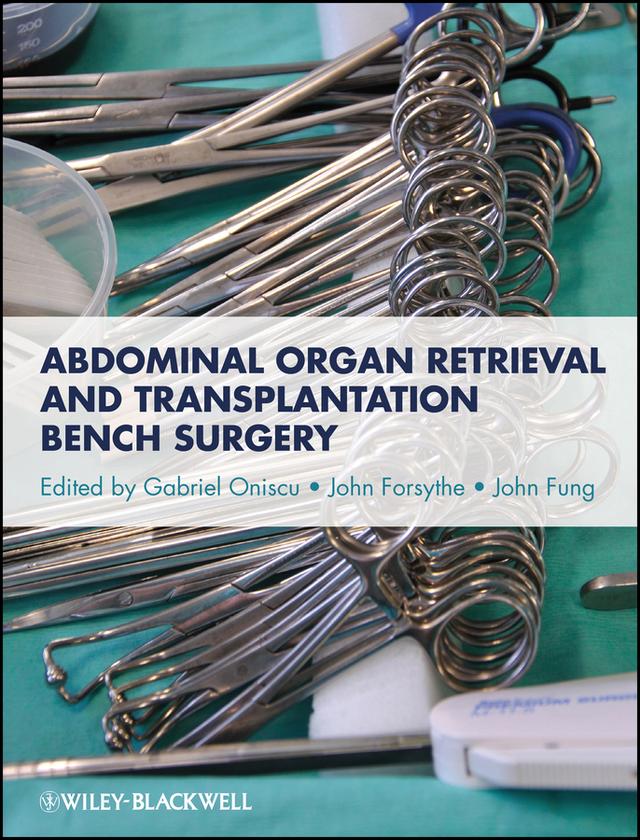 Abdominal Organ Retrieval and Transplantation Bench Surgery by Gabriel Oniscu, John Forsythe, John Fung