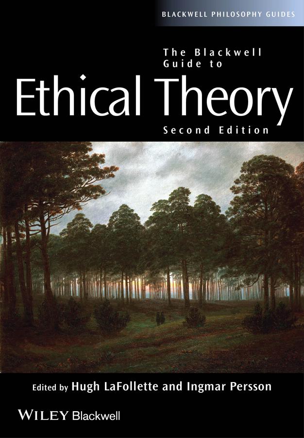 The Blackwell Guide to Ethical Theory by Hugh LaFollette, Ingmar Persson