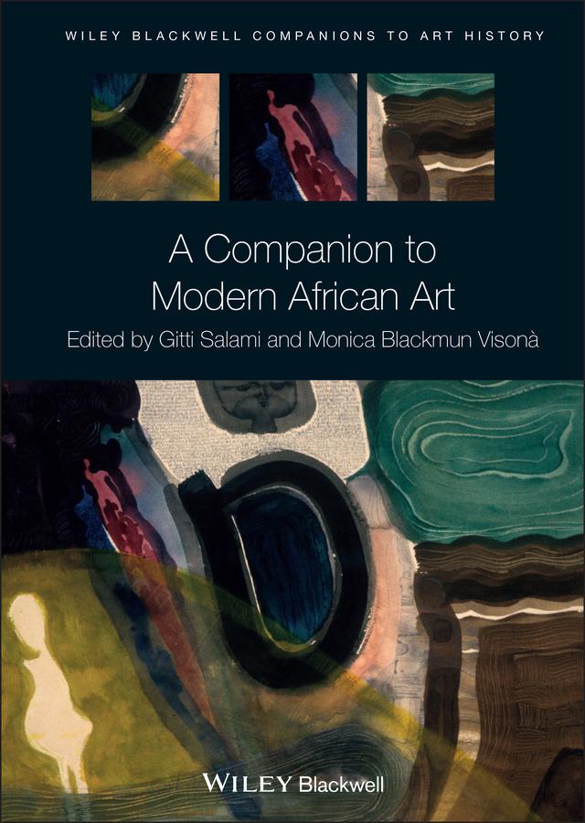 A Companion to Modern African Art by Dana Arnold, Gitti Salami, Monica Blackmun Visona