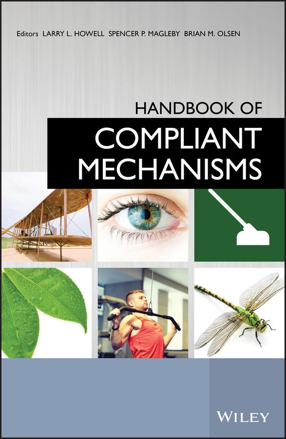 Handbook of Compliant Mechanisms by Brian M. Olsen, Larry L. Howell, Spencer P. Magleby