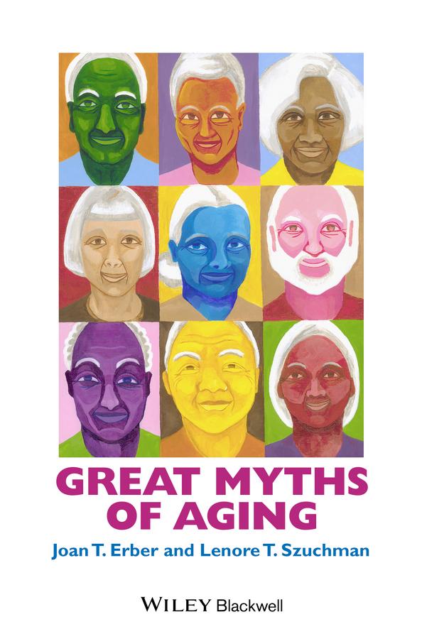 Great Myths of Aging by Joan T. Erber, Lenore T. Szuchman