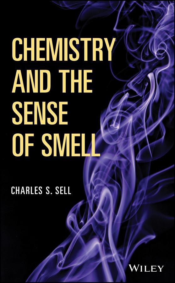 Chemistry and the Sense of Smell by Charles S. Sell