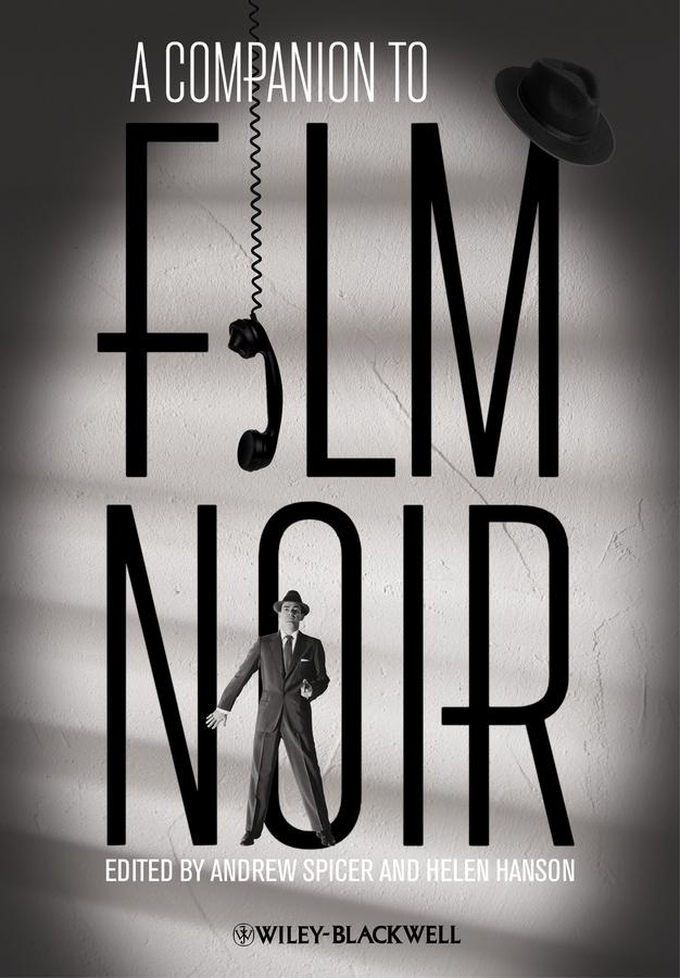 A Companion to Film Noir by Andre Spicer, Helen Hanson