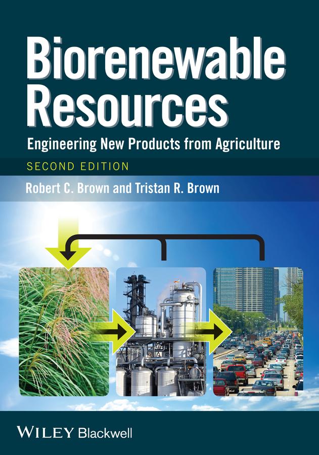 Biorenewable Resources by Robert C. Brown, Tristan R. Brown