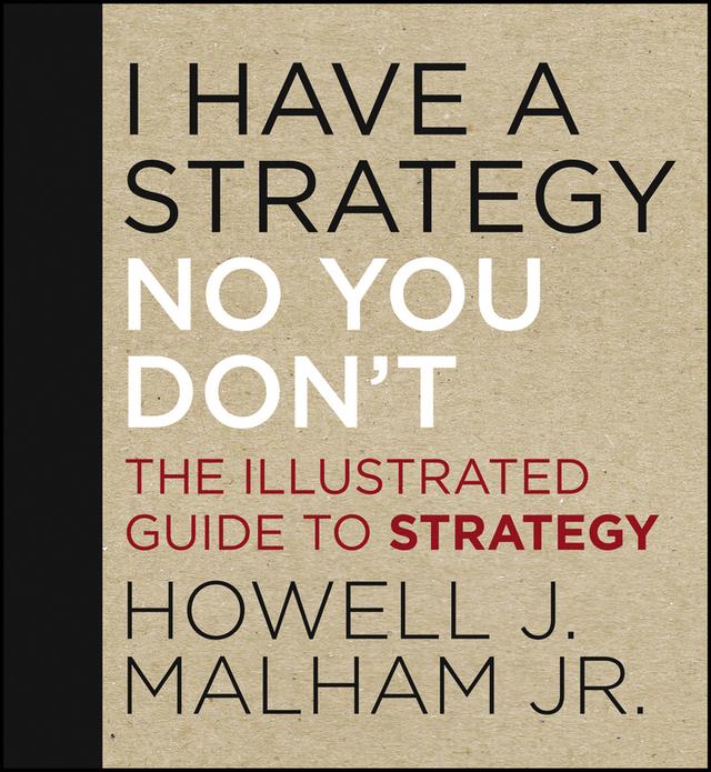 I Have a Strategy (No, You Don't) by Howell J. Malham, Jr.