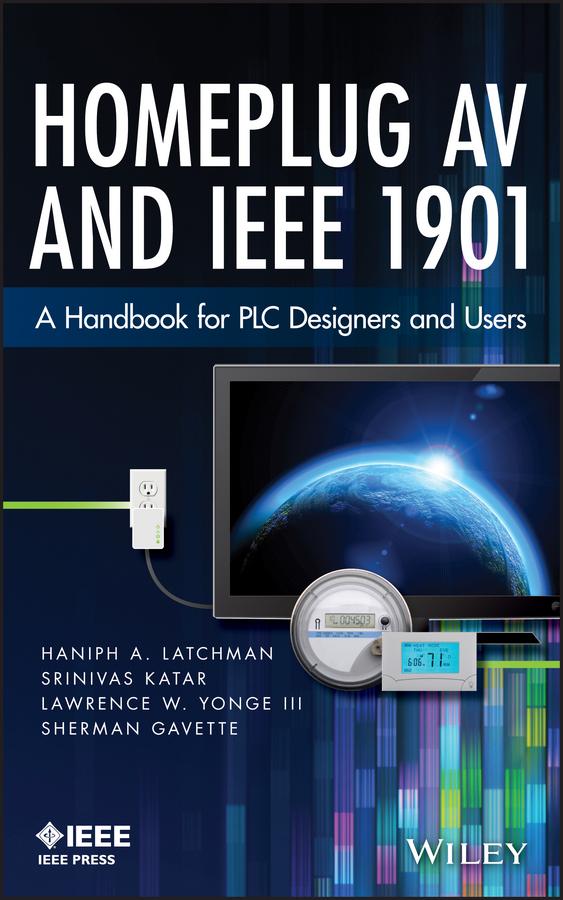 Homeplug AV and IEEE 1901 by Haniph A. Latchman, Larry Yonge, Sherman Gavette, Srinivas Katar