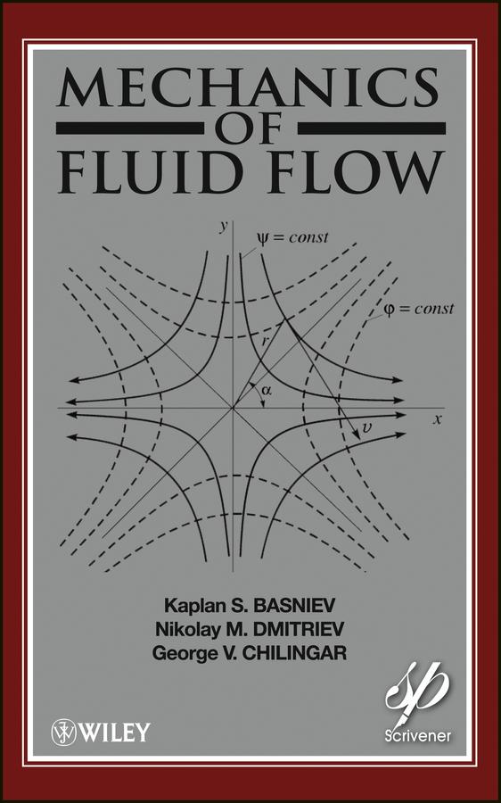 Mechanics of Fluid Flow by Amir G. Mohammed Nejad, G. V. Chilingar, Kaplan S. Basniev, Misha Gorfunkle, Nikolay M. Dmitriev