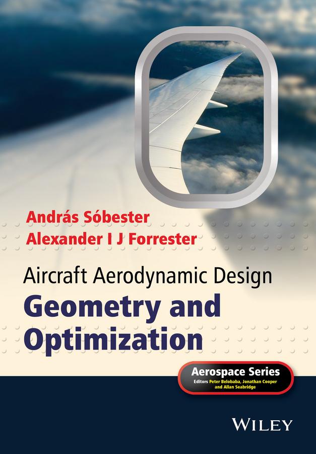 Aircraft Aerodynamic Design by Alexander I. J. Forrester, Allan Seabridge, András Sóbester, Jonathan Cooper, Peter Belobaba