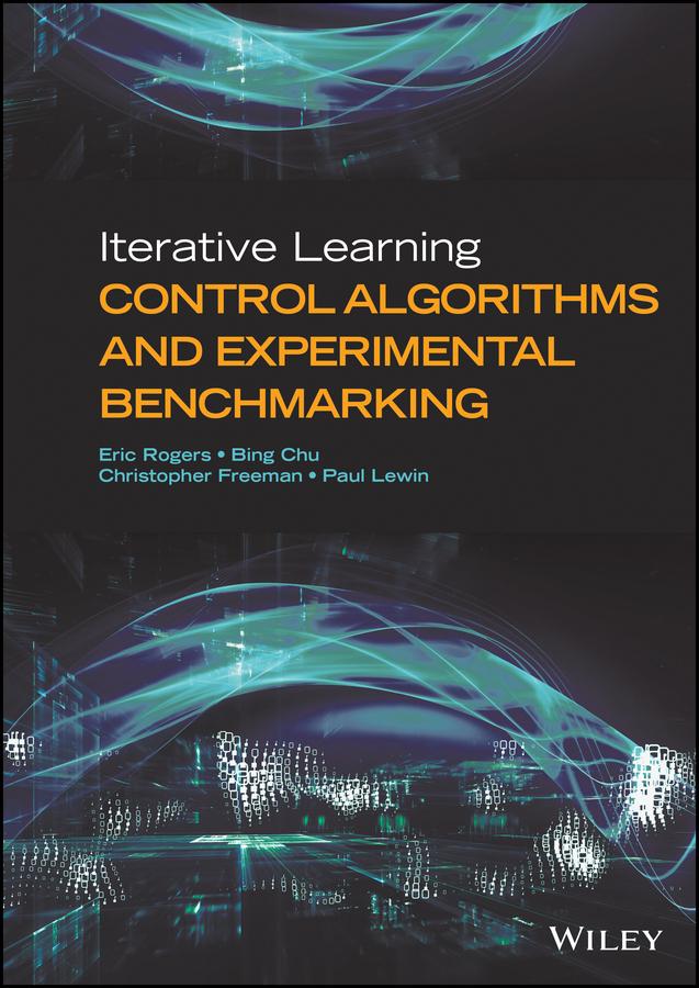 Iterative Learning Control Algorithms and Experimental Benchmarking by Bing Chu, Christopher Freeman, Eric Rogers, Paul Lewin