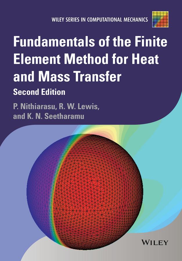 Fundamentals of the Finite Element Method for Heat and Mass Transfer by Kankanhalli N. Seetharamu, Perumal Nithiarasu, Roland W. Lewis