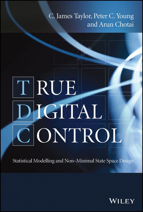 True Digital Control by Arun Chotai, C. James Taylor, Peter C. Young