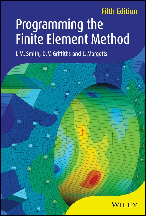 Programming the Finite Element Method by D. V. Griffiths, I. M. Smith, L. Margetts