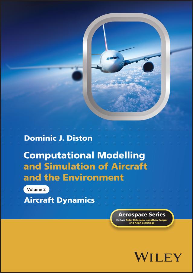 Computational Modelling and Simulation of Aircraft and the Environment, Volume 2 by Allan Seabridge, Dominic J. Diston, Jonathan Cooper, Peter Belobaba