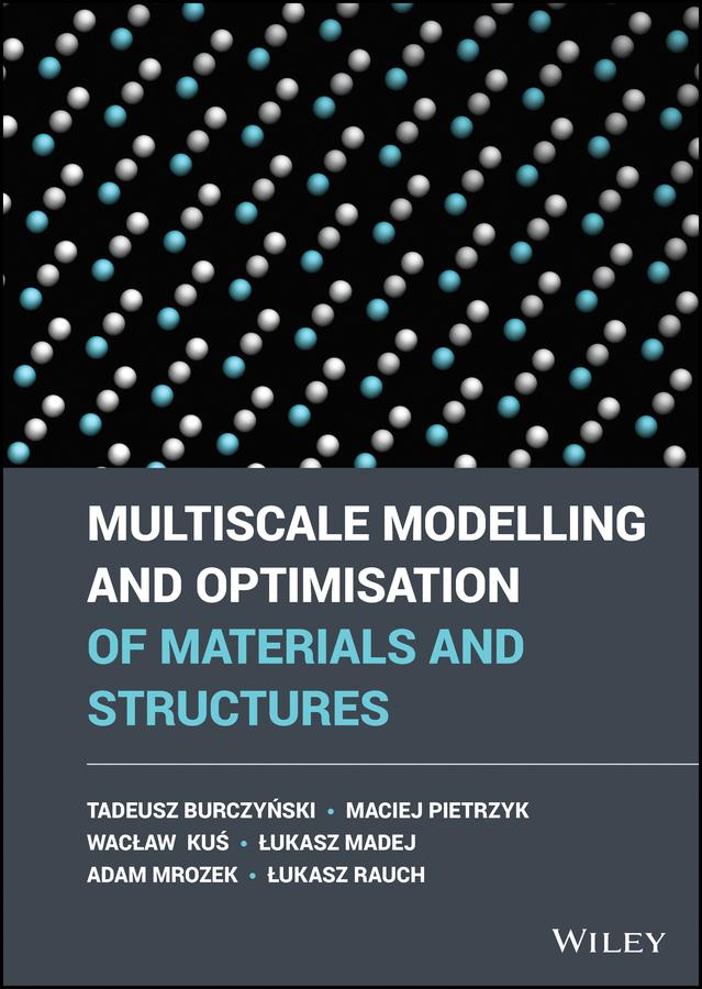 Multiscale Modelling and Optimisation of Materials and Structures by Adam Mrozek, Lukasz Madej, Lukasz Rauch, Maciej Pietrzyk, Tadeusz Burczynski, Waclaw Kus