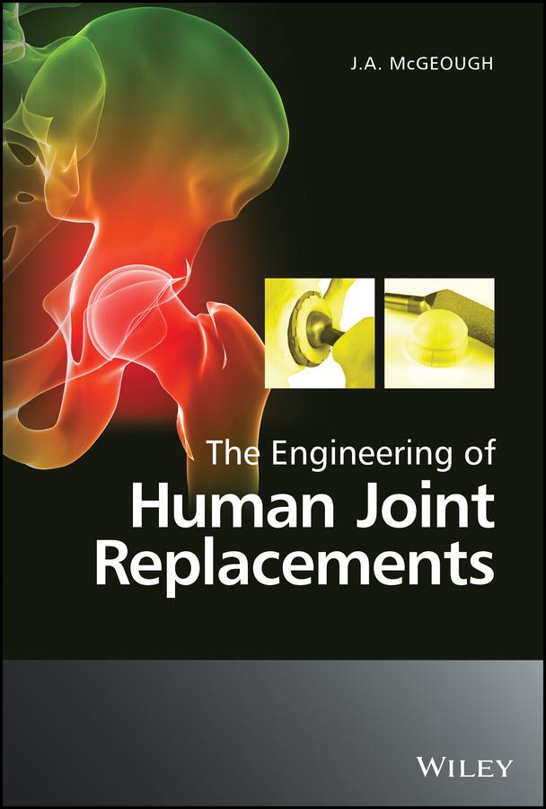 The Engineering of Human Joint Replacements by J. A. McGeough