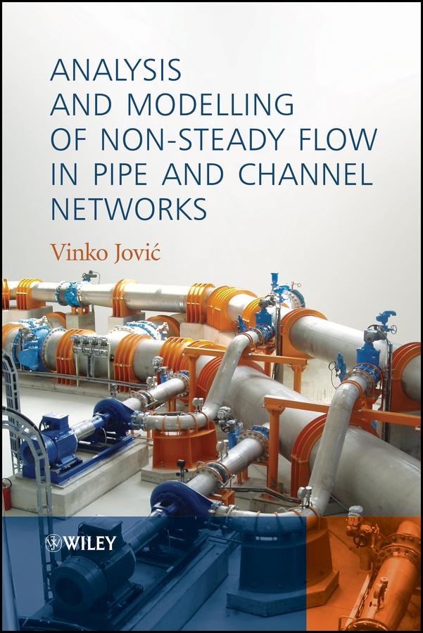 Analysis and Modelling of Non-Steady Flow in Pipe and Channel Networks by Vinko Jovic