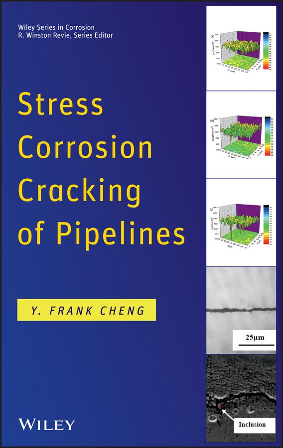Stress Corrosion Cracking of Pipelines by Y. Frank Cheng