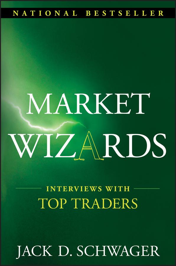 Market Wizards: Interviews with Top Traders by Jack D. Schwager