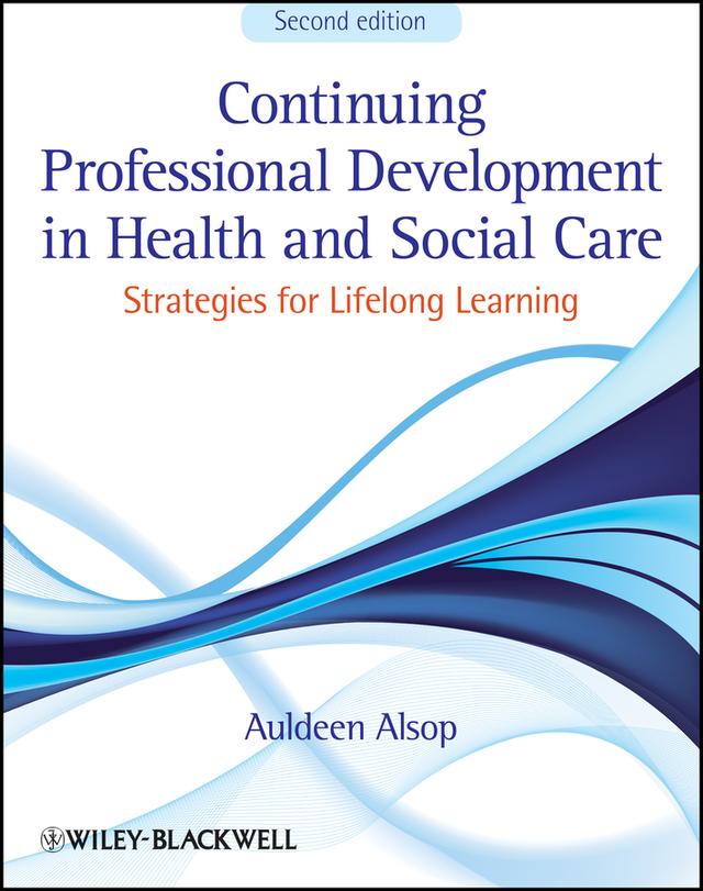 Continuing Professional Development in Health and Social Care by Auldeen Alsop