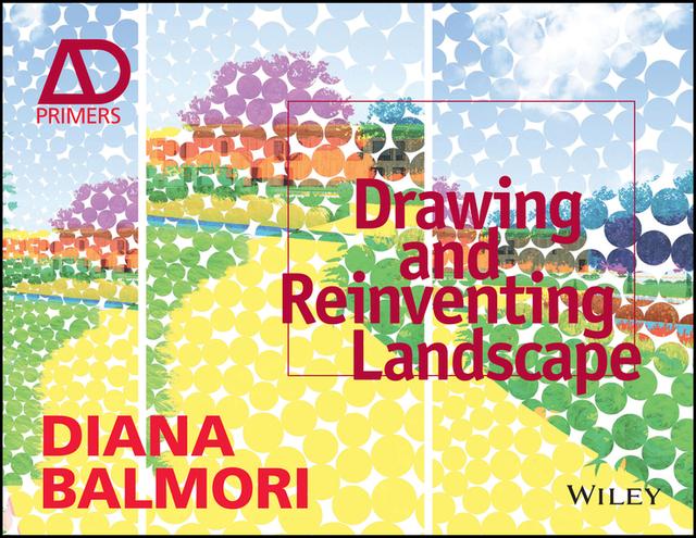Drawing and Reinventing Landscape by Diana Balmori