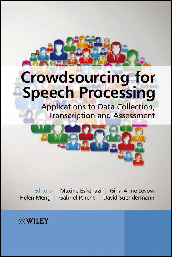 Crowdsourcing for Speech Processing by David Suendermann, Gabriel Parent, Gina-Anne Levow, Helen Meng, Maxine Eskenazi