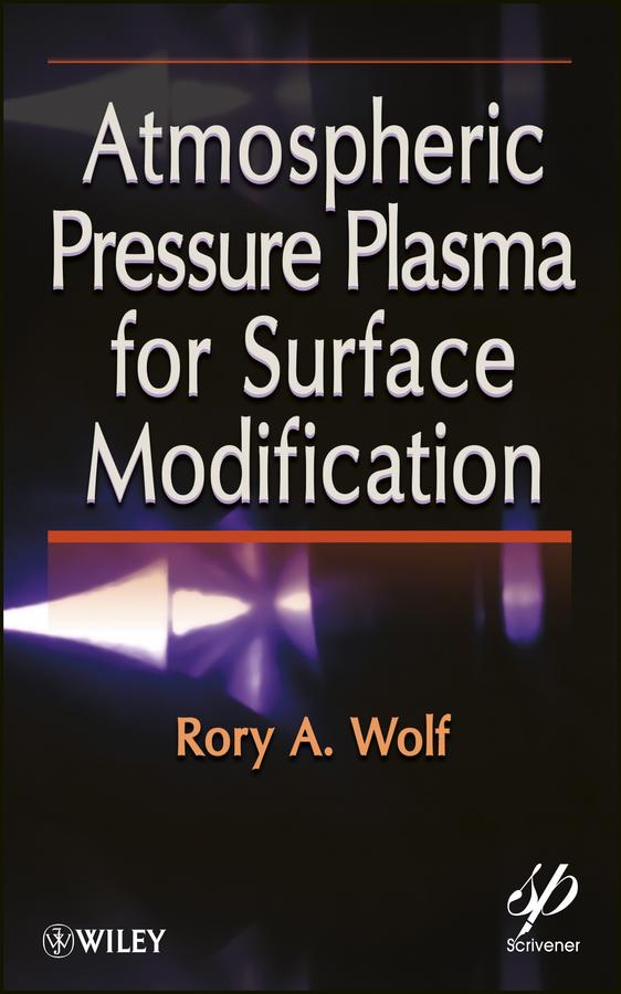 Atmospheric Pressure Plasma for Surface Modification by Rory A. Wolf