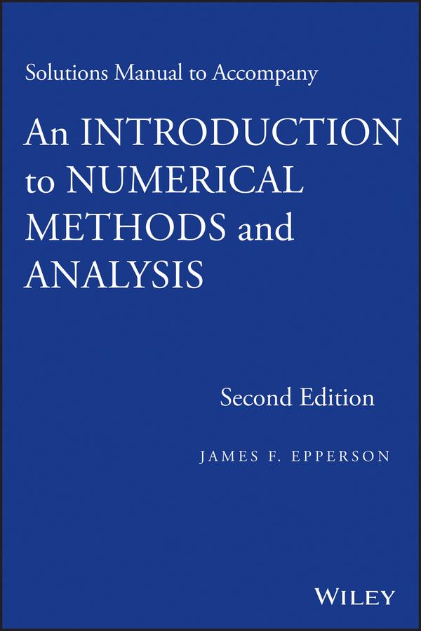An Introduction to Numerical Methods and Analysis, Solutions Manual by James F. Epperson