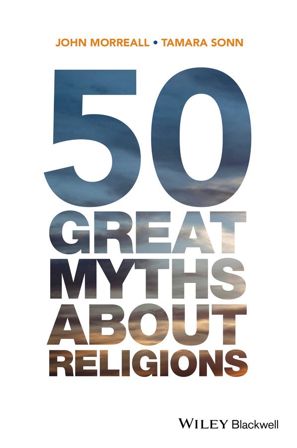 50 Great Myths About Religions by John Morreall, Tamara Sonn