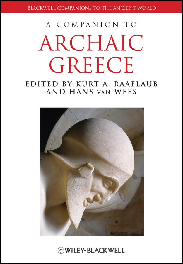A Companion to Archaic Greece by Hans van Wees, Kurt A. Raaflaub