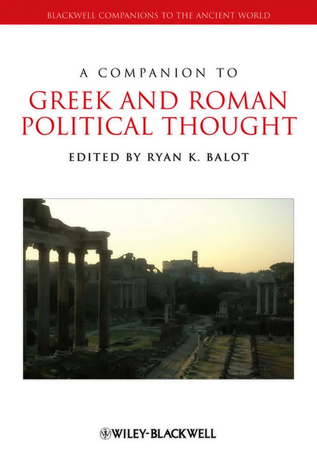 A Companion to Greek and Roman Political Thought by Ryan K. Balot
