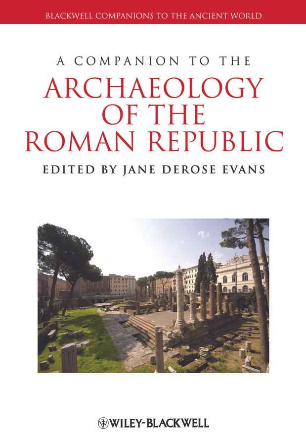 A Companion to the Archaeology of the Roman Republic by Jane DeRose Evans