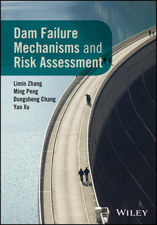 Dam Failure Mechanisms and Risk Assessment by Dongsheng Chang, Limin Zhang, Ming Peng, Yao Xu