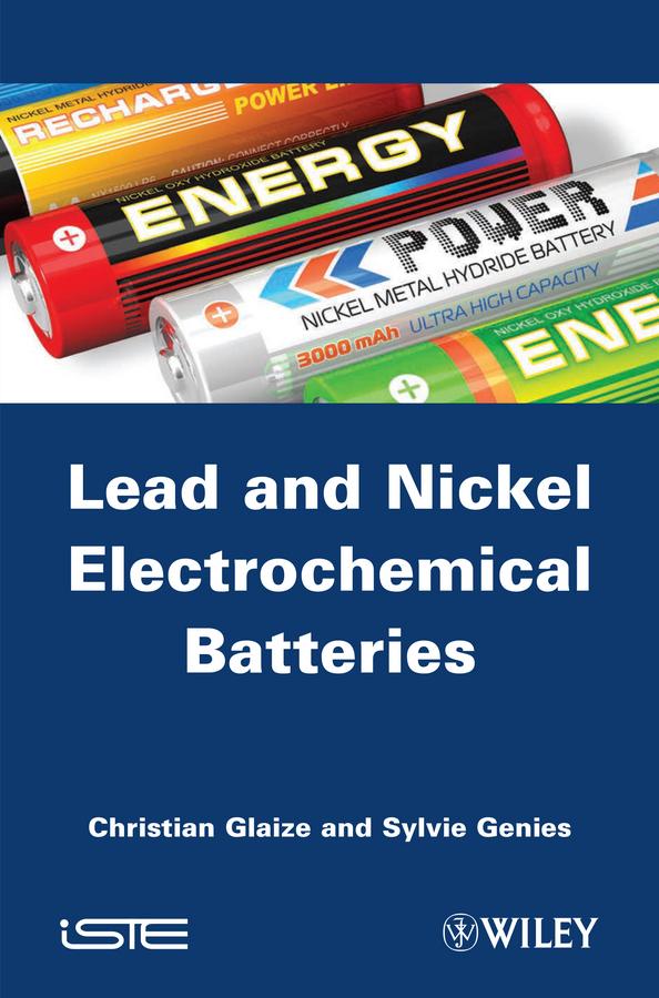 Lead-Nickel Electrochemical Batteries by Christian Glaize, Sylvie Genies
