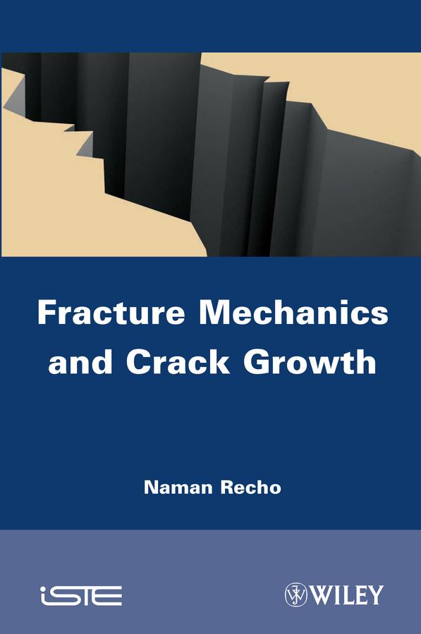 Fracture Mechanics and Crack Growth by Naman Recho